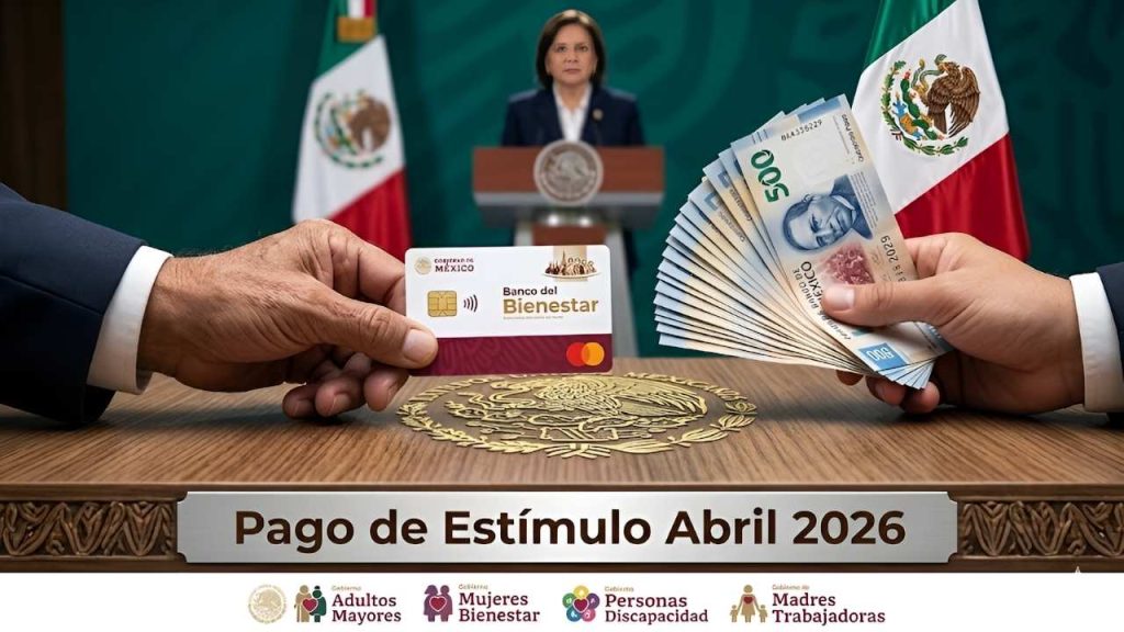 Pago de Estímulo Abril 2026 Calendario Oficial Beneficiarios y Requisitos Clave