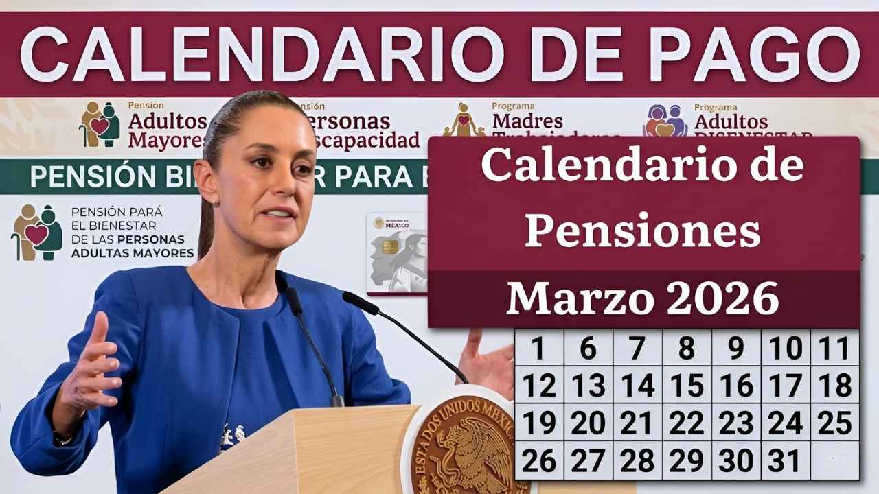 Calendario de Pensiones Marzo 2026 Fechas Oficiales de Pago y Requisitos Actualizados