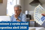 Pensiones y ayuda social Argentina abril 2026 montos y fechas confirmadas de cobro