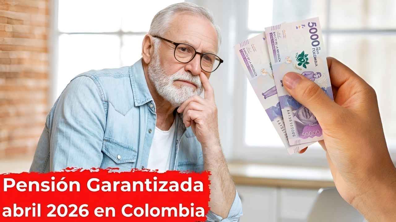 Pensión Garantizada abril 2026 en Colombia requisitos de edad y fechas de pago confirmadas