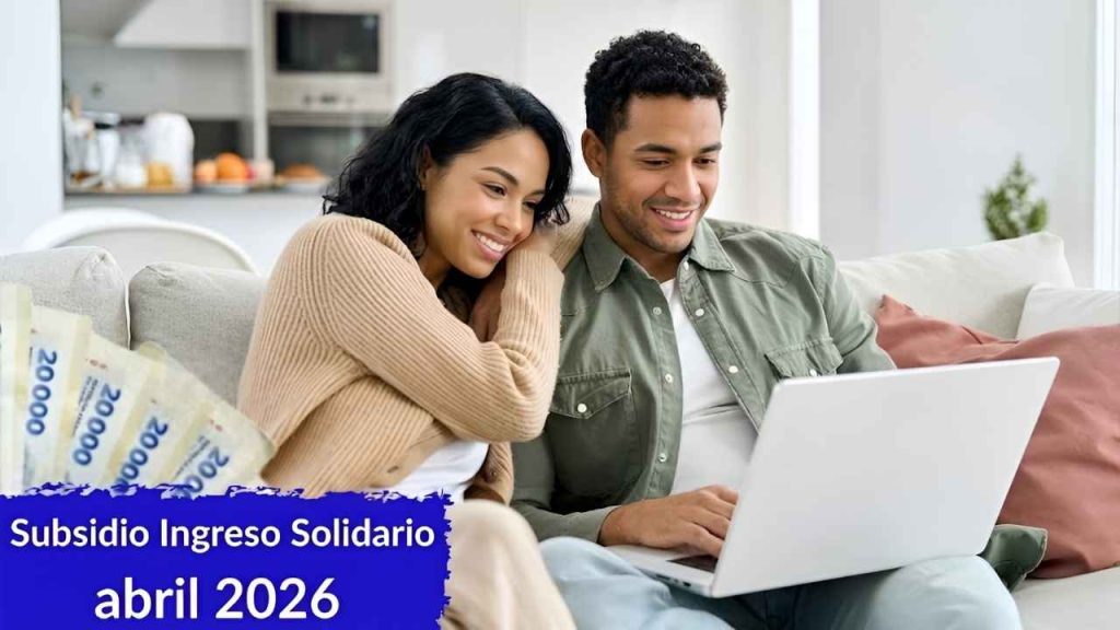 Subsidio Ingreso Solidario abril 2026 quiénes reciben $480,000 y cómo aplicar