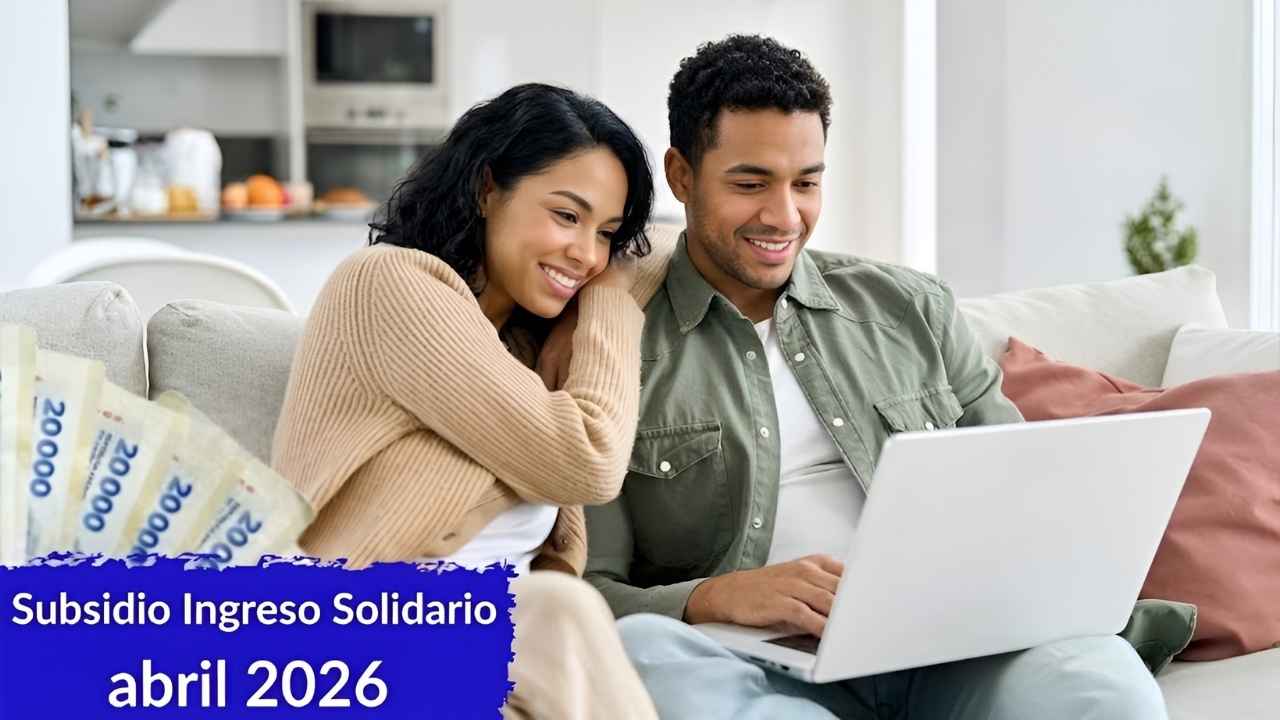 Subsidio Ingreso Solidario abril 2026 quiénes reciben $480,000 y cómo aplicar